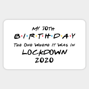 My 30th Birthday - The One Where It Was In Lockdown (black font) Sticker